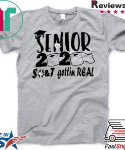 Senior 2020 shit gettin real Gift T-Shirts