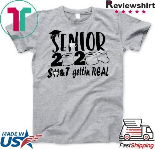 Senior 2020 shit gettin real Gift T-Shirts