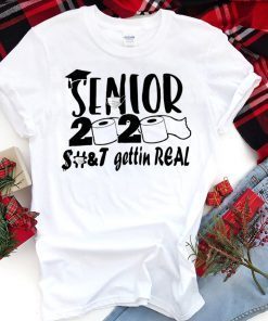 Senior 2020 shit gettin real short sleeves T-Shirt