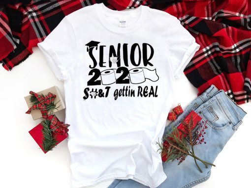 Senior 2020 shit gettin real short sleeves T-Shirt