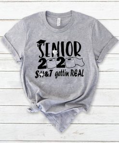 Senior 2020 shit gettin real short sleeves T-Shirt