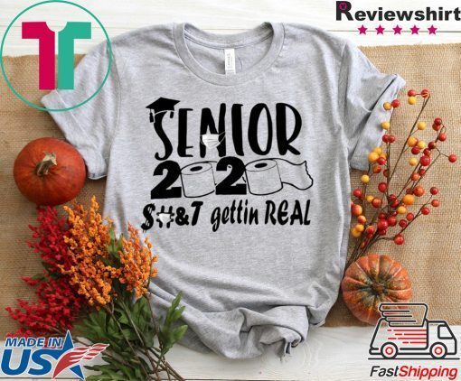 Senior 2020 shit gettin real original T-Shirt