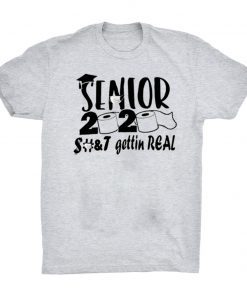 Senior 2020 shit gettin real Shirt Limited Edition