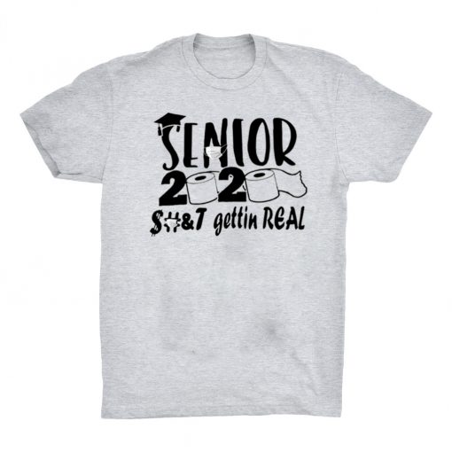 Senior 2020 shit gettin real Shirt Limited Edition