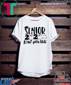 Senior 2020 shit gettin real Gift T-Shirt