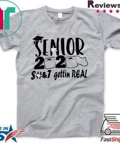 Senior 2020 shit gettin real Gift T-Shirt