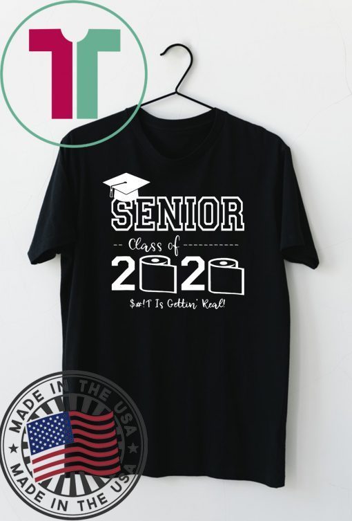 Senior Class of 2020 Shirt Is Gettin' Real Graduate original T-Shirts