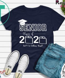 Senior Class of 2020 Shirt Is Gettin' Real Graduate original T-Shirts