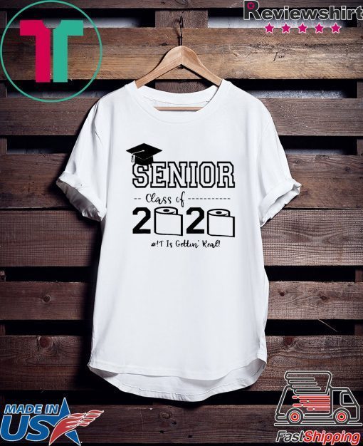 Senior Class of 2020 Shit Is Gettin Real Graduate Gift T-Shirts