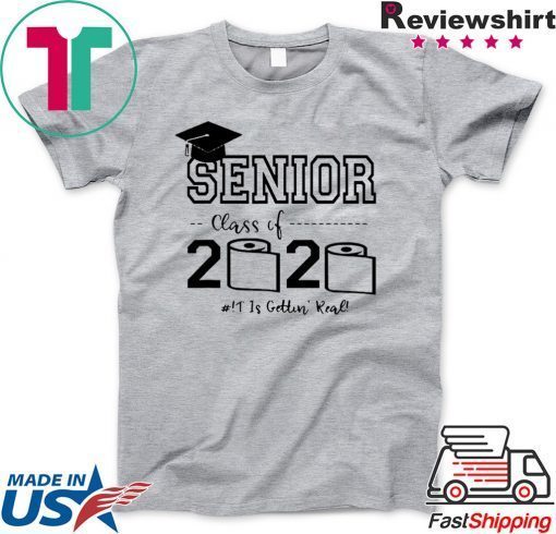 Senior Class of 2020 Shit Is Gettin Real Graduate Gift T-Shirts