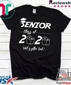 Senior Class of 2020 Shit Is Gettin' Real Graduate Limited T-Shirts