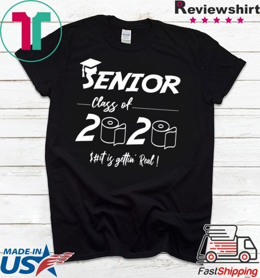 Senior Class of 2020 Shit Is Gettin' Real Graduate Limited T-Shirts