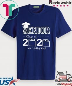 Senior Class of 2020 Shit Is Gettin Real Graduate Gift T-Shirt