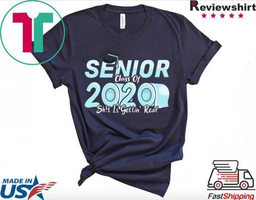 Senior Class of 2020 Shit Is Getting Real, 2020 Toilet Paper Gift T-Shirt