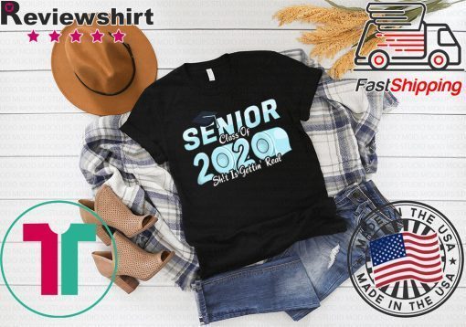 Senior Class of 2020 Shit Is Getting Real, 2020 Toilet Paper Gift T-Shirts