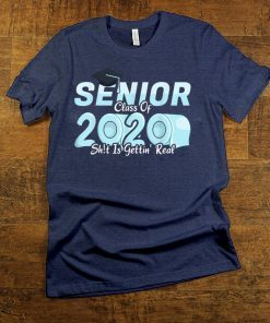 Senior Class of 2020 Shit Is Getting Real, 2020 Toilet Paper Gift T-Shirts