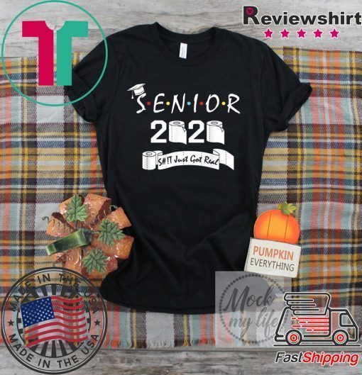 Senior Class of 2020 Shit Just Got Real Graduation Gift T-Shirt ...