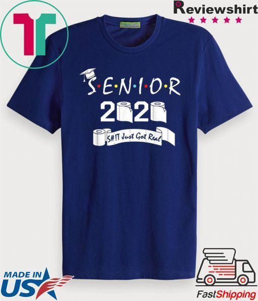 Senior Class of 2020 Shit Just Got Real Graduation Gift T-Shirt