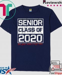 Senior Class of 2020 The Year When Shit Got Real Graduation Gift T-Shirts