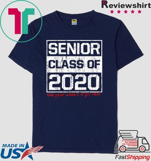 Senior Class of 2020 The Year When Shit Got Real Graduation Gift T-Shirts