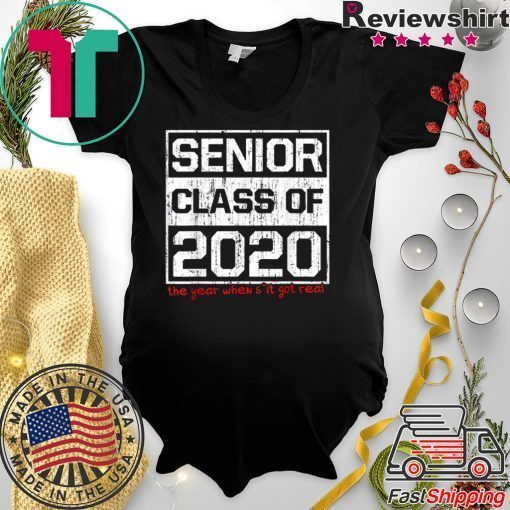 Senior Class of 2020 The Year When Shit Got Real Graduation Gift T-Shirts