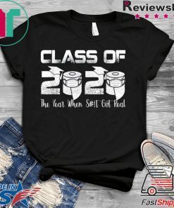 Senior Class of 2020 The Year When Shit Got Real Graduation Gift T-Shirt