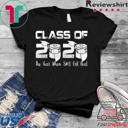 Senior Class of 2020 The Year When Shit Got Real Graduation Gift T-Shirt