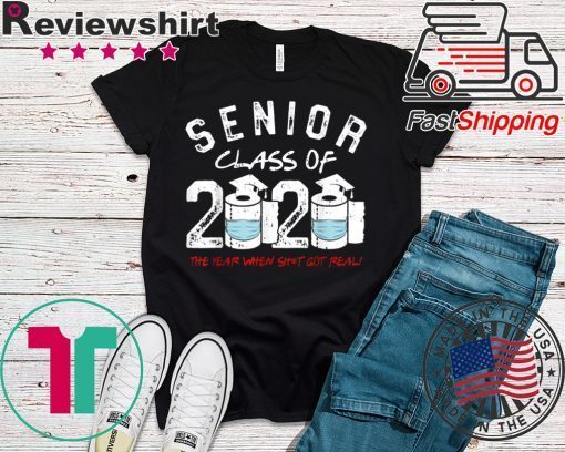 Senior Class of 2020 The Year When Shit Got Real Graduation Toilet Paper Gift T-Shirts