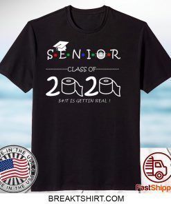 Senior Class of 2020 shit Is Gettin Real Graduate Shirt T-Shirts