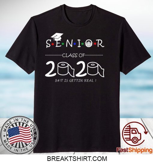 Senior Class of 2020 shit Is Gettin Real Graduate Shirt T-Shirts