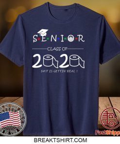 Senior Class of 2020 shit Is Gettin Real Graduate Shirt T-Shirts