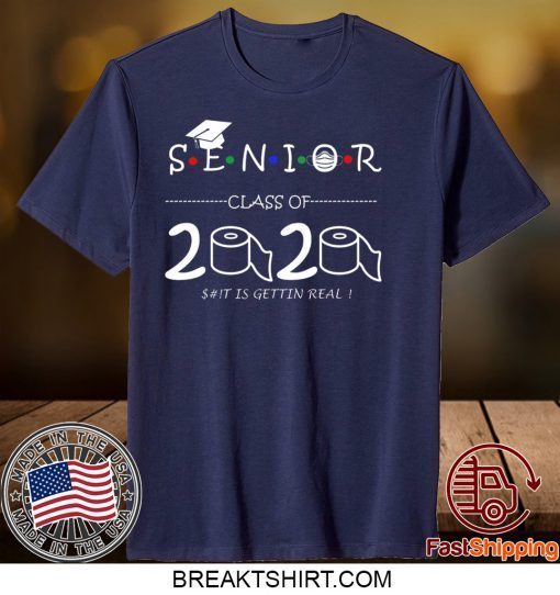 Senior Class of 2020 shit Is Gettin Real Graduate Shirt T-Shirts