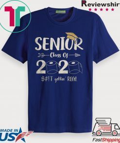 Seniors 2020 Shit Gettin Real Funny Toilet Paper Apocalypse Quarantine Gift T-Shirt