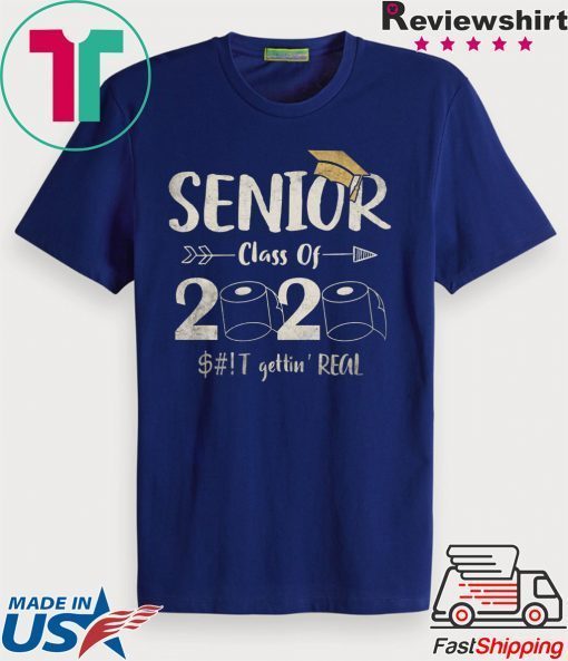 Seniors 2020 Shit Gettin Real Funny Toilet Paper Apocalypse Quarantine Gift T-Shirt