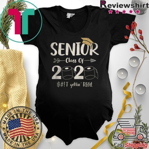 Seniors 2020 Shit Gettin Real Funny Toilet Paper Apocalypse Quarantine Gift T-Shirt