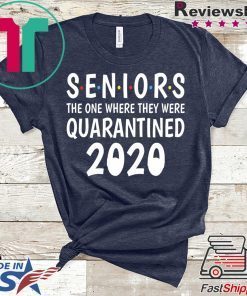 Seniors the one where they were quarantined -Senior 2020 Shit Gettin Real Gift T-Shirt