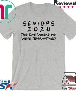 Seniors 2020 The One Where They Were Quarantined USA T-Shirts