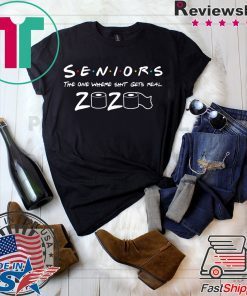 Seniors The One Where Shit Gets Real 2020 Gift T-Shirt