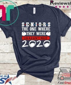 Seniors The One Where They Were Quarantined 2020 Funny Gift T-Shirt