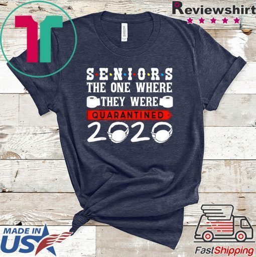 Seniors The One Where They Were Quarantined 2020 Funny Gift T-Shirt