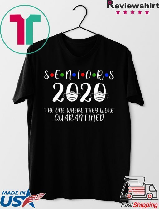 Seniors The One Where They Were Quarantined 2020 Seniors quarantined Official T-Shirt