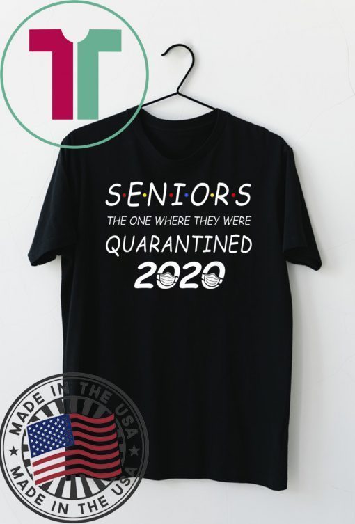 Seniors The One Where They Were Quarantined 2020 original T-Shirt