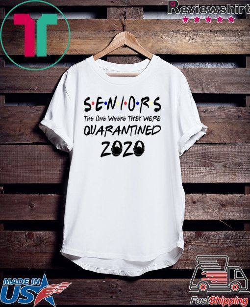 Seniors-The-One-Where-They-Were-Quarantined-2020 Gift Tee Shirts