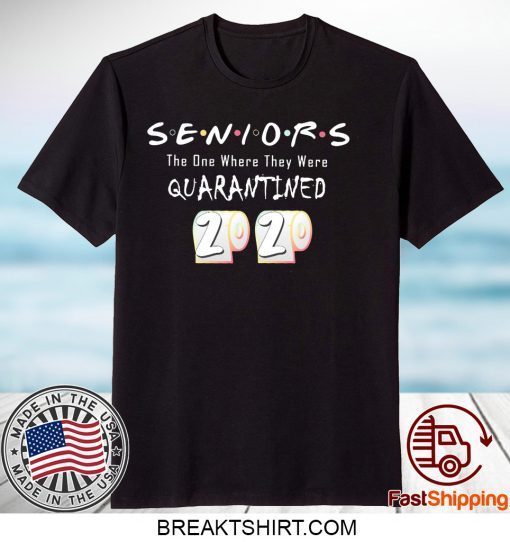 Seniors The One Where They Were Quarantined Class of 2020 original T-Shirt