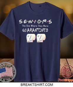 Seniors The One Where They Were Quarantined Class of 2020 original T-Shirt