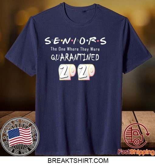 Seniors The One Where They Were Quarantined Class of 2020 original T-Shirt