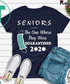 Seniors The One Where They were Quarantined 2020 Shirts