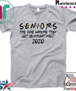 Seniors the one where they were quarantined 2020 Gift T-Shirt