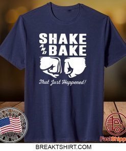 Shake and bake that just happened Gift T-Shirt