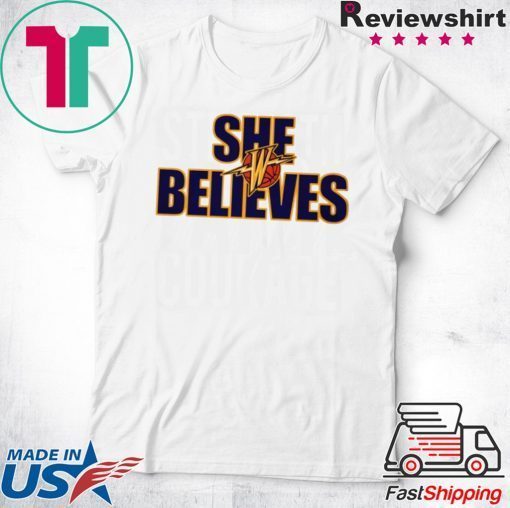 She Believes Shirt Golden State Warriors original T-Shirts